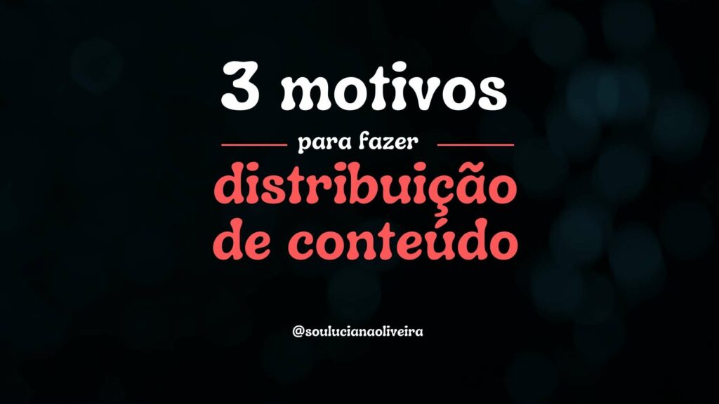 3 motivos para fazer distribuição de conteúdo