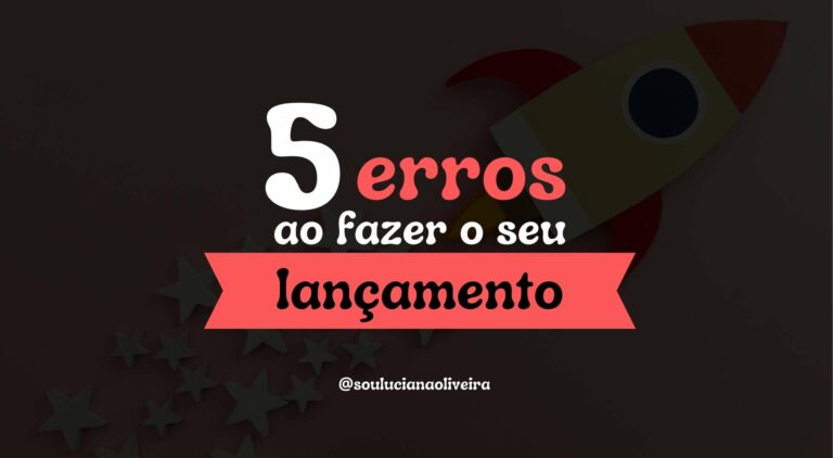 5 erros ao fazer seu lançamento
