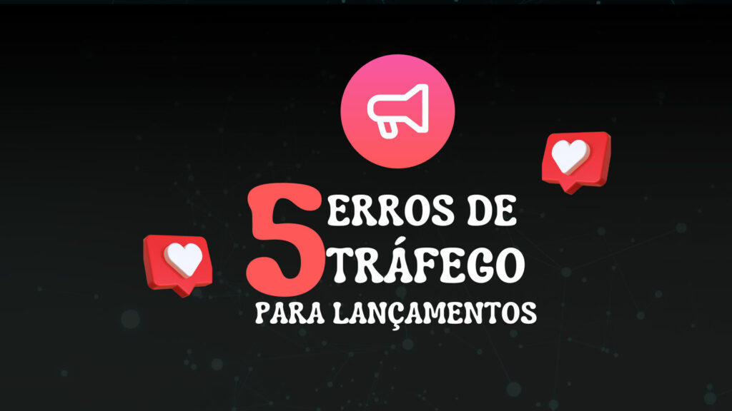 5 erros no tráfego para lançamentos