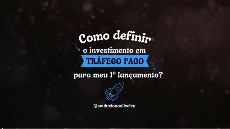 Como definir o orçamento de tráfego pago do 1º lançamento